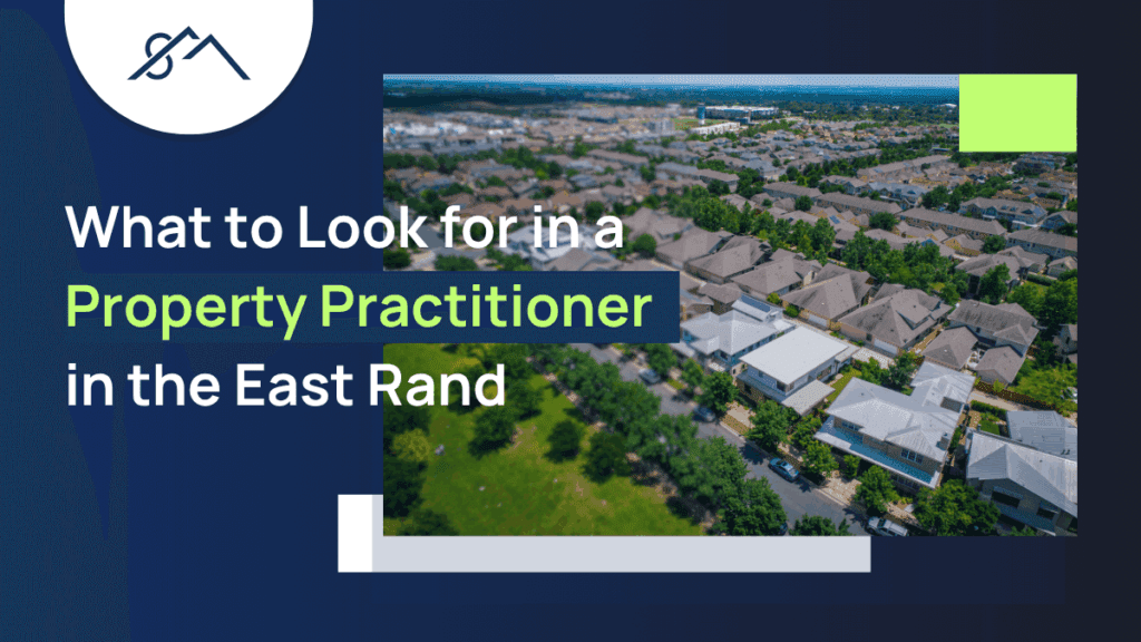 Featured image for Sibusiso Mogasoa's guide to What to Look for in a Property Practitioner in the East Rand, showing an image of a neighborhood of East Rand. Text reads: 'What to Look for in a Property Practitioner in the East Rand.'